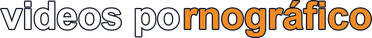 videos pornográfico